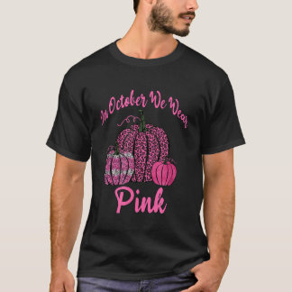 In October We Wear Pink Breast Cancer Pumpkins T-Shirt
