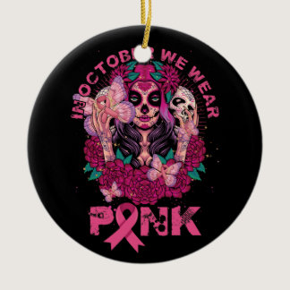 In October We Wear Pink Breast Cancer Sugar Skull Ceramic Ornament
