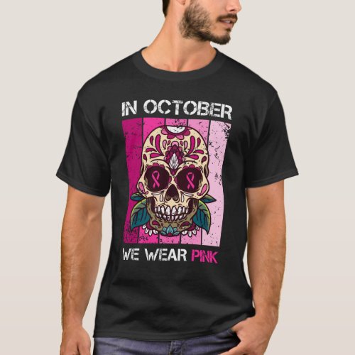 In October We Wear Pink _ Breast Cancer Sugar T_Shirt