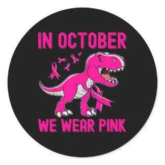 In October We Wear Pink Breast Cancer Trex Dino Ki Classic Round Sticker