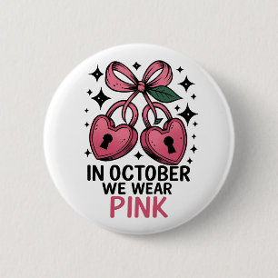 In october we wear pink Cancer awareness Button