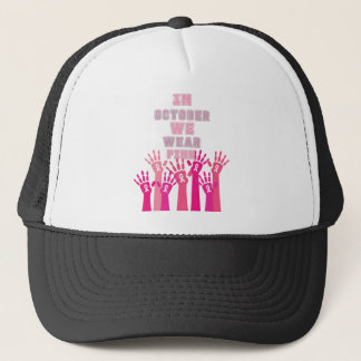 In october we wear pink - cancer warriors and figh trucker hat