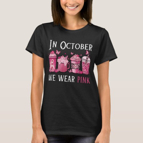 In October We Wear Pink  Coffee Breast Cancer T_Shirt