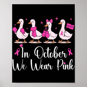 In October We Wear Pink Cute Goose Breast Cancer A Poster