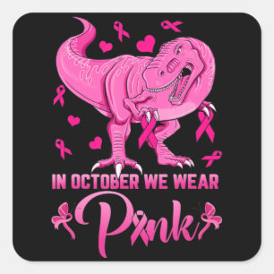 In October We Wear Pink Dinosaur Breast Cancer Awa Square Sticker