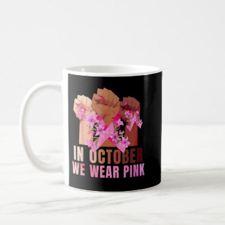 In October We Wear Pink Fight Fist Breast Cancer A Coffee Mug