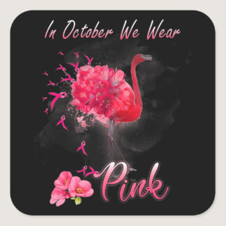 In October We Wear Pink Flamingo Breast Cancer Awa Square Sticker