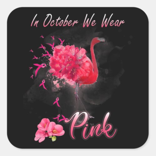 In October We Wear Pink Flamingo Breast Cancer Awa Square Sticker