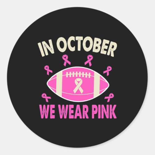 In October We Wear Pink Football Breast Cancer Awa Classic Round Sticker