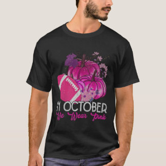 In October We Wear Pink Football Breast Cancer Awa T-Shirt