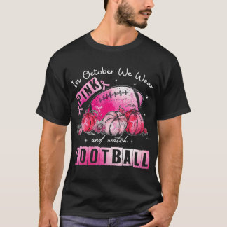 In October We Wear Pink Football Breast Cancer T-Shirt