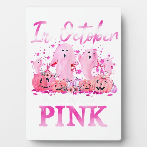 In October We Wear Pink Ghost Pumpkin Breast Cance Plaque