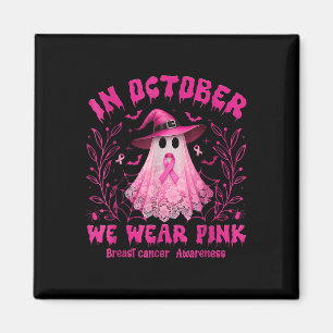 In October We Wear Pink Ghost Witch Breast Cancer Magnet