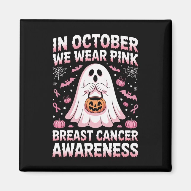 In October We Wear Pink Ghost Witch Breast Cancer  Magnet (Front)