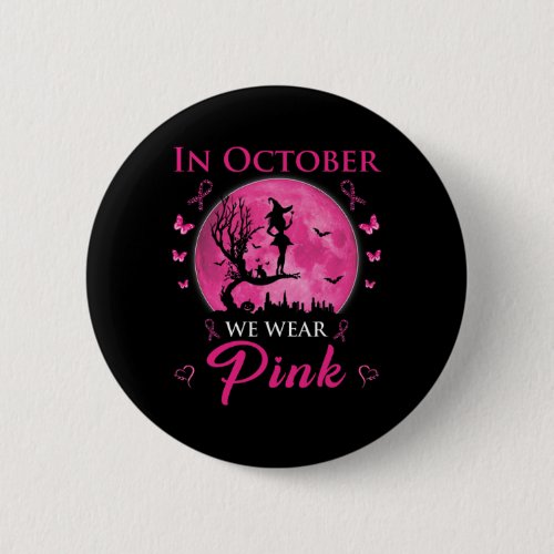 In October We Wear Pink Halloween Witch Breast Can Button