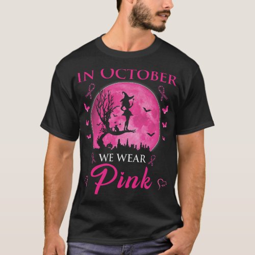 In October We Wear Pink Halloween Witch Breast Can T_Shirt