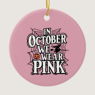 In October We Wear Pink Halloween Witch  Ceramic Ornament