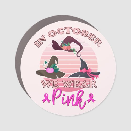 In October We Wear Pink Halloween Witch Hats Breas Car Magnet