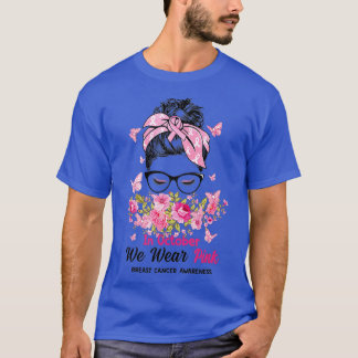 In October We Wear Pink Messy Bun Breast Cancer Aw T-Shirt