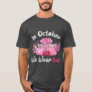 In October We Wear Pink Nurse Life Breast Cancer A T-Shirt