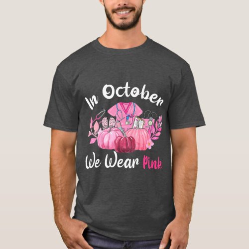 In October We Wear Pink Nurse Life Breast Cancer A T_Shirt
