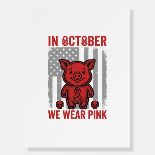 In October We Wear Pink Pig Awareness Design_1 Foam Board