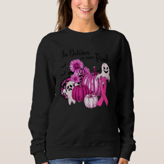 In October We Wear Pink Pumpkin Ghost And Flower Sweatshirt