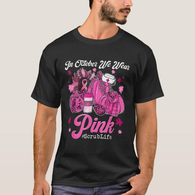 In October We Wear Pink Pumpkin Scrub Life Breast  T-Shirt (Front)
