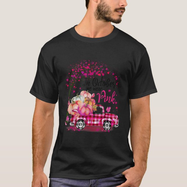 In October We Wear Pink Pumpkin Truck Breast Cance T-Shirt (Front)