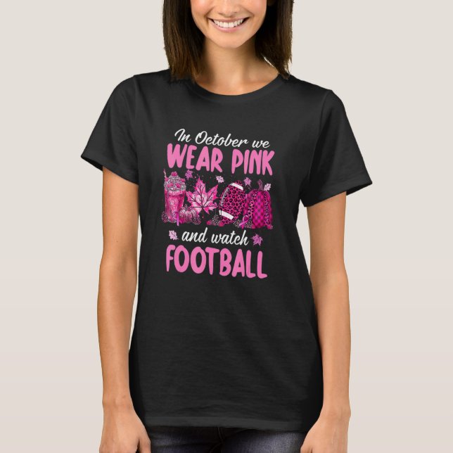In October We Wear Pink Pumpkin Watch Football Bre T-Shirt (Front)