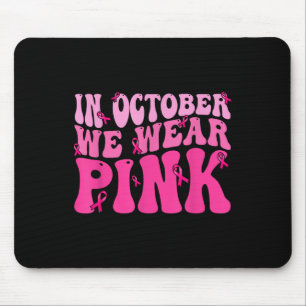 In October We Wear Pink Ribbon Breast Cancer Aware Mouse Pad