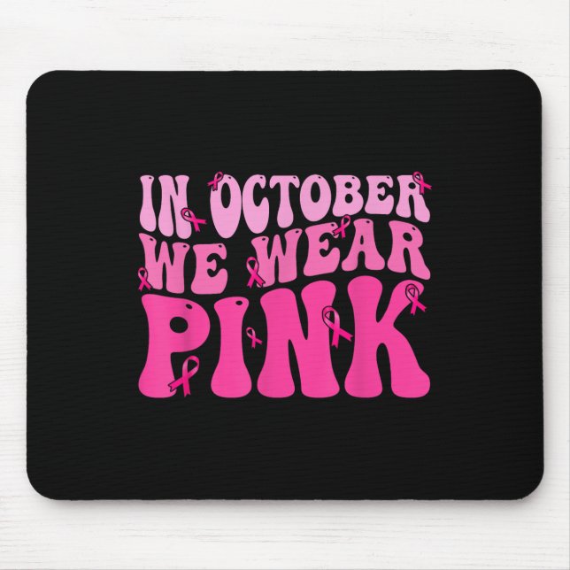 In October We Wear Pink Ribbon Breast Cancer Aware Mouse Pad (Front)