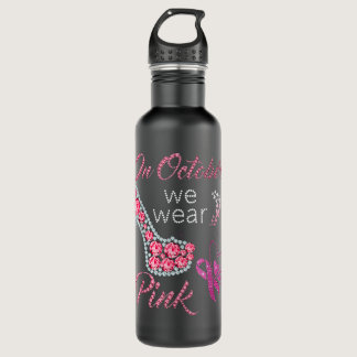 In October We Wear Pink Ribbon High Heel Breast Ca Stainless Steel Water Bottle