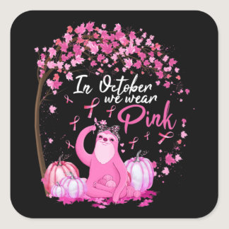 In October We Wear Pink Ribbon Sloth Breast Cancer Square Sticker