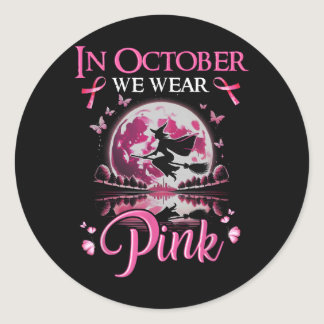 In October We Wear Pink Ribbon Witch Breast Cancer Classic Round Sticker