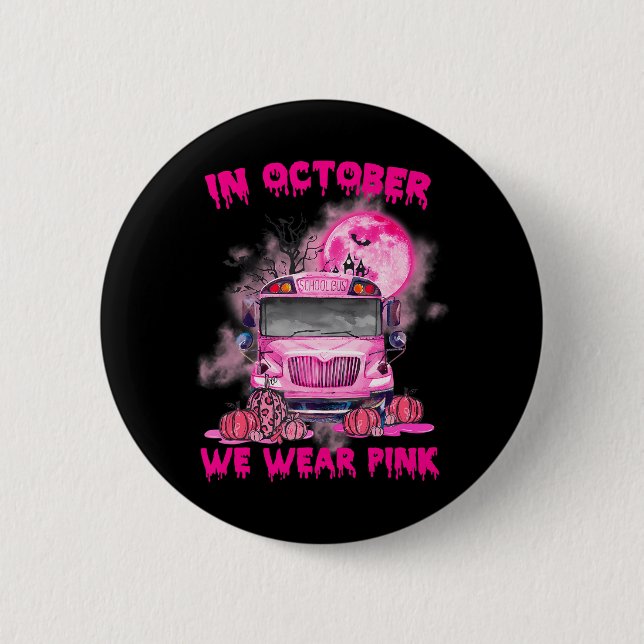 In October We Wear Pink School Bus Breast Cancer Button (Front)