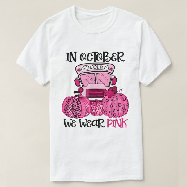 In October We Wear Pink School Bus Driver Breast C T-Shirt (Design Front)