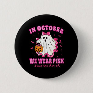 In October We Wear Pink Shirt Ghost Breast Cancer  Button
