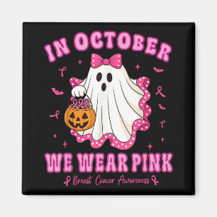 In October We Wear Pink Shirt Ghost Breast Cancer Magnet