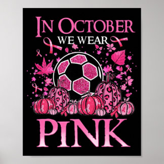 In October We Wear Pink Soccer Breast Cancer Aware Poster