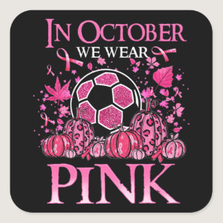 In October We Wear Pink Soccer Breast Cancer Aware Square Sticker