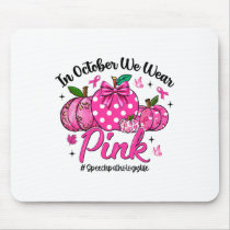 In October We Wear Pink Speech Pathology Life Brea Mouse Pad