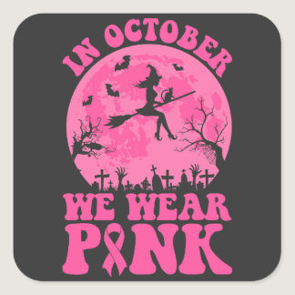 In October we wear pink Square Sticker