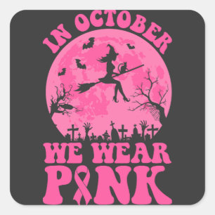 In October we wear pink Square Sticker