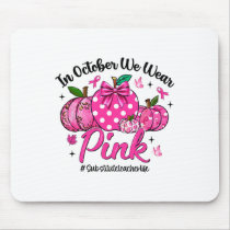 In October We Wear Pink Substitute Teacher Breast  Mouse Pad