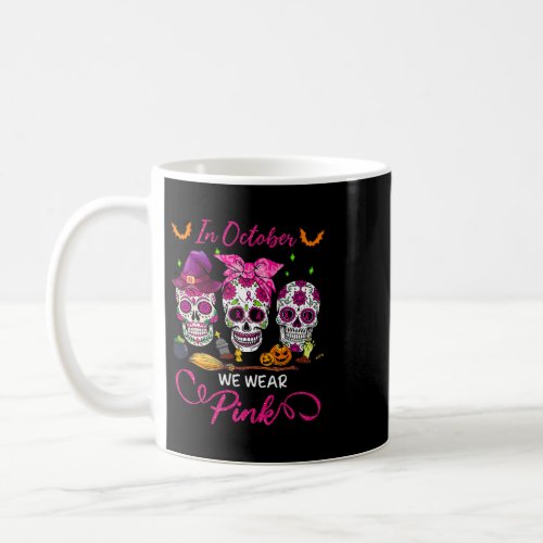 in october we wear pink sugar skull breast cancer  coffee mug