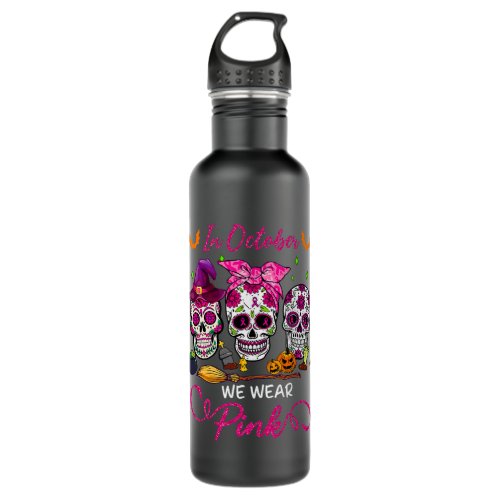 in october we wear pink sugar skull breast cancer  stainless steel water bottle