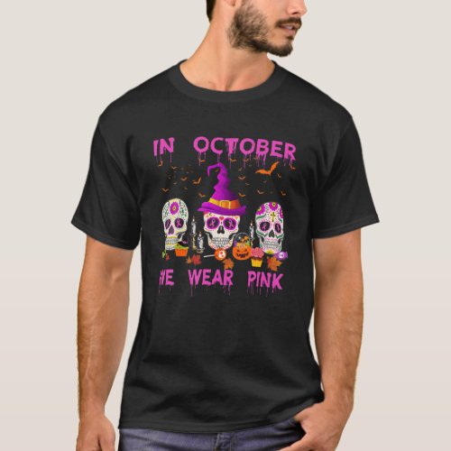 In October We Wear Pink Sugar Skull Breast Cancer  T_Shirt