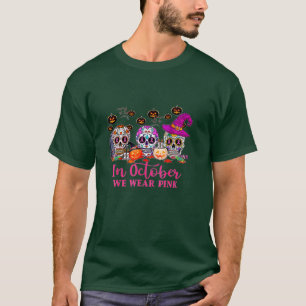 In October We Wear Pink Sugar Skull Breast Cancer T-Shirt