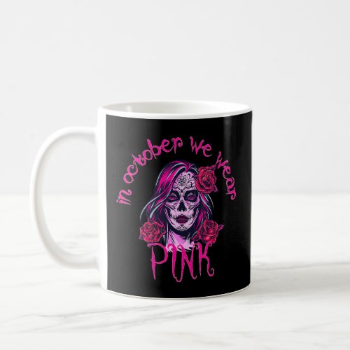 In October We Wear Pink Sugar Skull  Coffee Mug